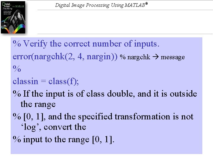 Digital Image Processing Using MATLAB® % Verify the correct number of inputs. error(nargchk(2, 4,