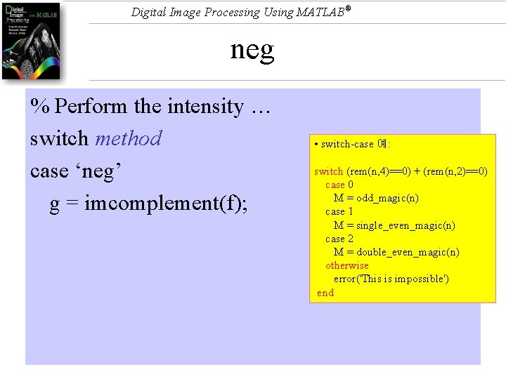 Digital Image Processing Using MATLAB® neg % Perform the intensity … switch method case
