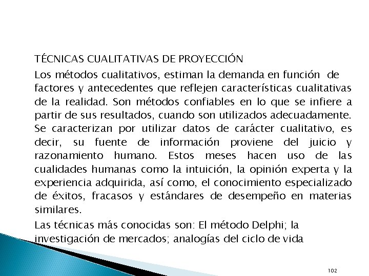 TÉCNICAS CUALITATIVAS DE PROYECCIÓN Los métodos cualitativos, estiman la demanda en función de factores