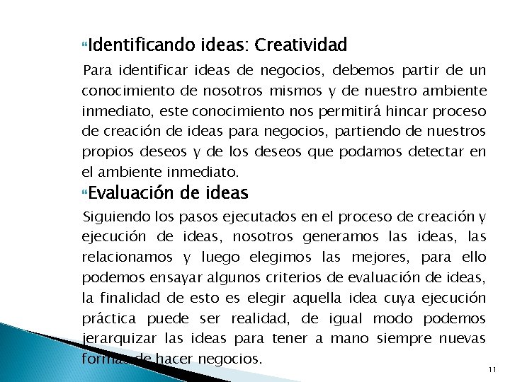  Identificando ideas: Creatividad Para identificar ideas de negocios, debemos partir de un conocimiento