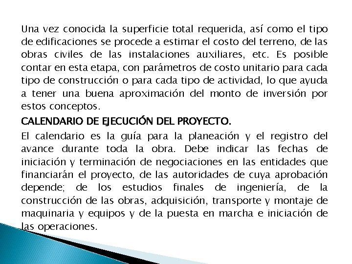 Una vez conocida la superficie total requerida, así como el tipo de edificaciones se