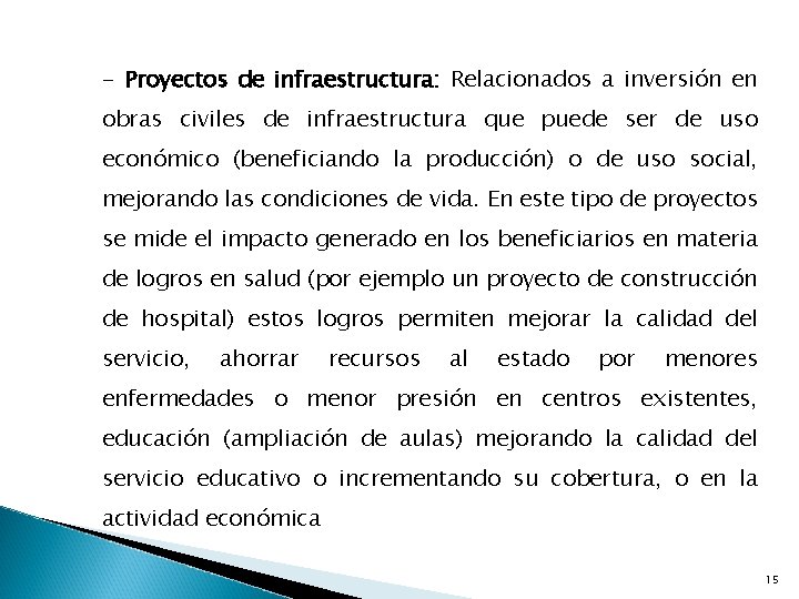 - Proyectos de infraestructura: Relacionados a inversión en obras civiles de infraestructura que puede