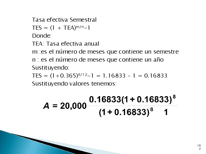 Tasa efectiva Semestral TES = (1 + TEA)m/n-1 Donde: TEA: Tasa efectiva anual m