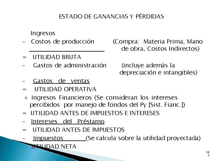 ESTADO DE GANANCIAS Y PÉRDIDAS + Ingresos - Costos de producción = UTILIDAD BRUTA