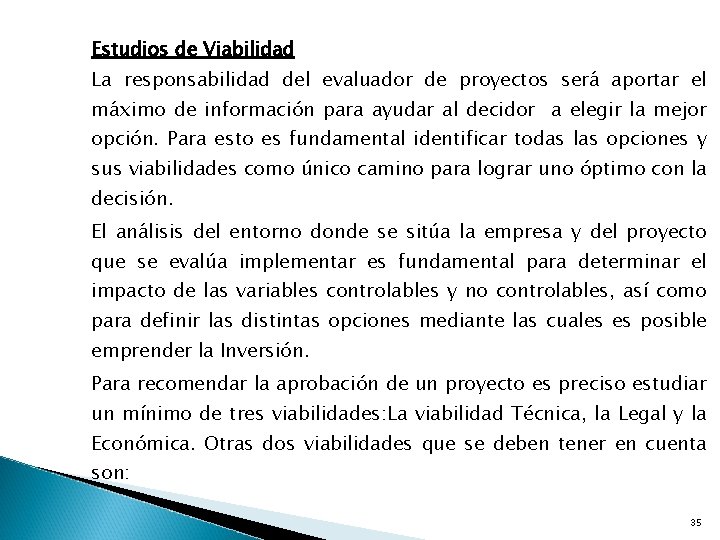 Estudios de Viabilidad La responsabilidad del evaluador de proyectos será aportar el máximo de