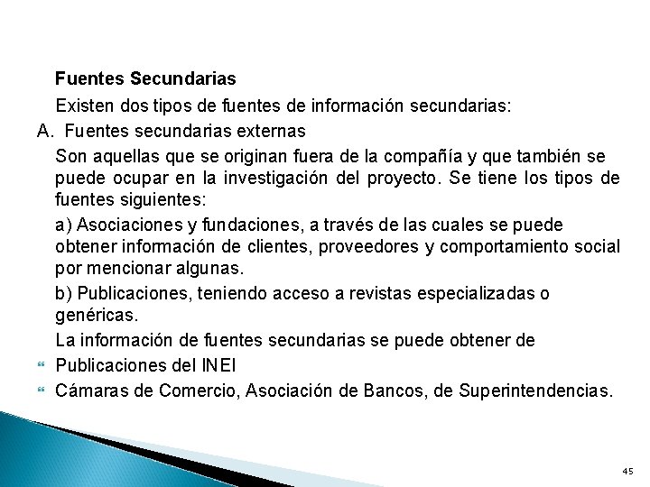 Fuentes Secundarias Existen dos tipos de fuentes de información secundarias: A. Fuentes secundarias externas