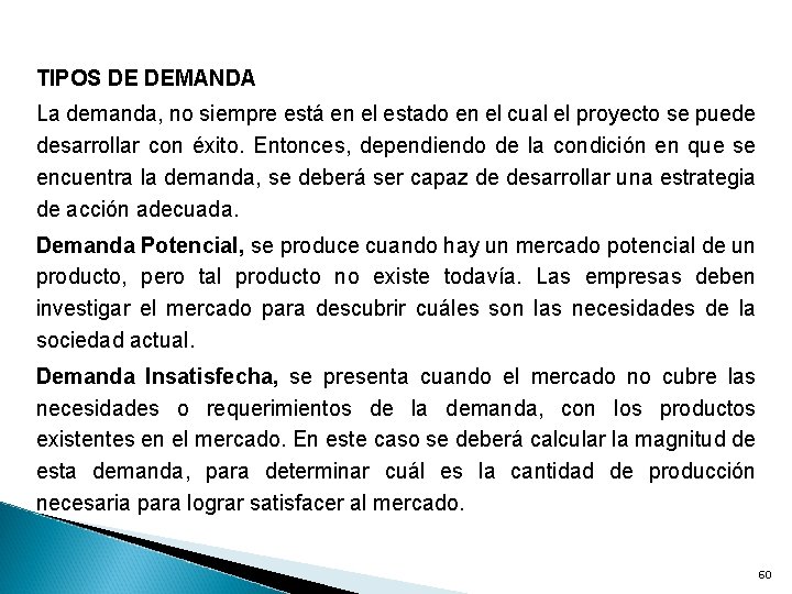 TIPOS DE DEMANDA La demanda, no siempre está en el estado en el cual