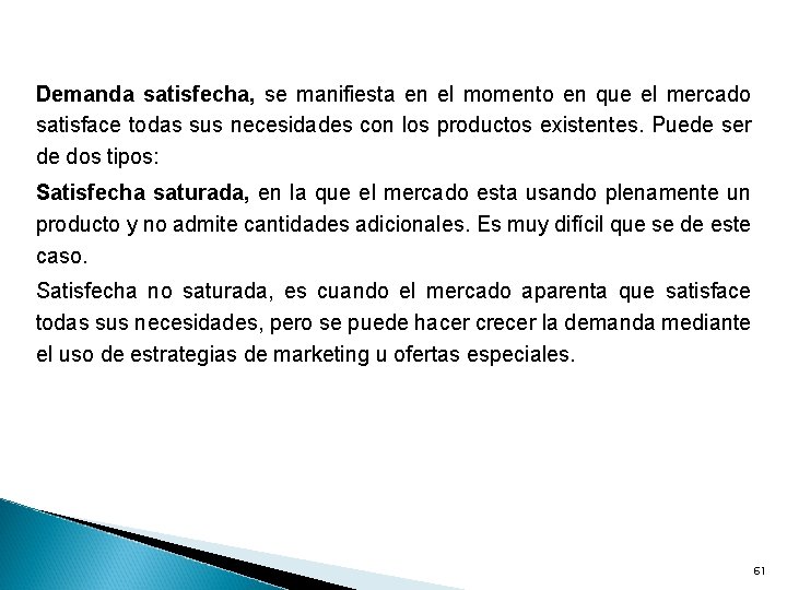 Demanda satisfecha, se manifiesta en el momento en que el mercado satisface todas sus