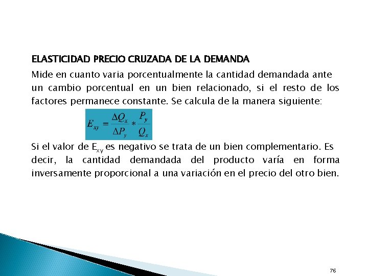 ELASTICIDAD PRECIO CRUZADA DE LA DEMANDA Mide en cuanto varia porcentualmente la cantidad demandada