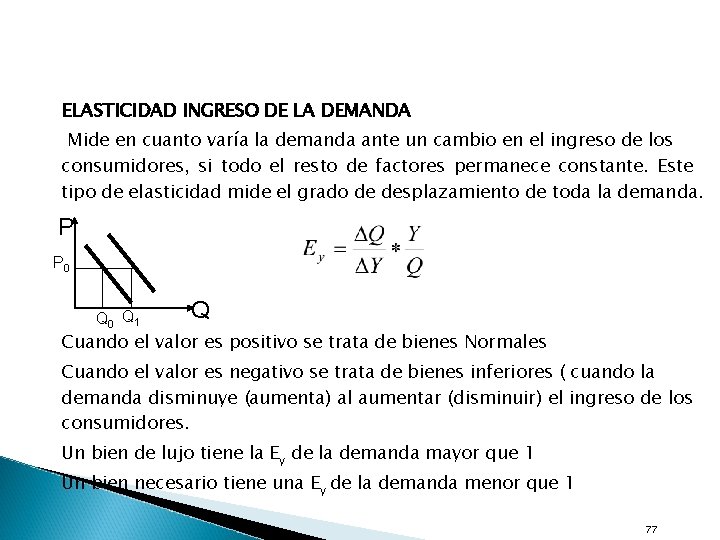 ELASTICIDAD INGRESO DE LA DEMANDA Mide en cuanto varía la demanda ante un cambio