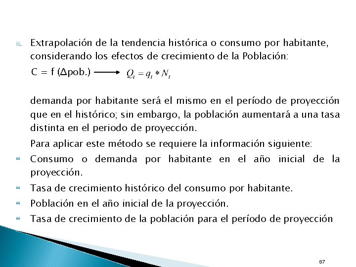 ii. Extrapolación de la tendencia histórica o consumo por habitante, considerando los efectos de