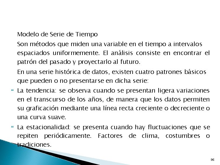 Modelo de Serie de Tiempo Son métodos que miden una variable en el tiempo