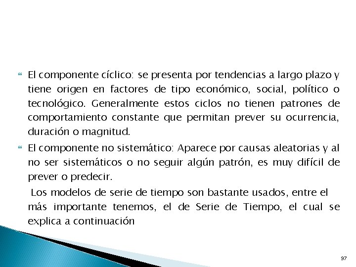  El componente cíclico: se presenta por tendencias a largo plazo y tiene origen