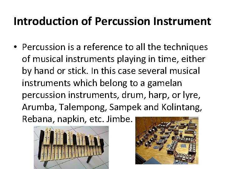 Introduction of Percussion Instrument • Percussion is a reference to all the techniques of