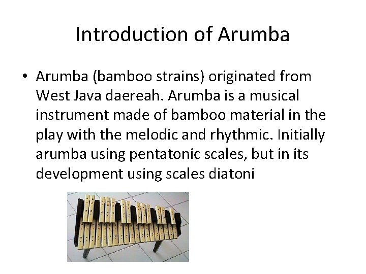 Introduction of Arumba • Arumba (bamboo strains) originated from West Java daereah. Arumba is