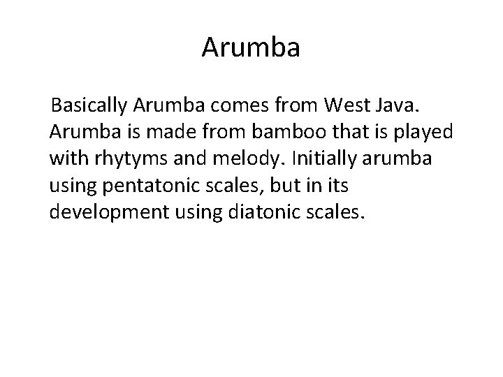 Arumba Basically Arumba comes from West Java. Arumba is made from bamboo that is