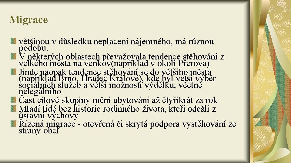 Migrace většinou v důsledku neplacení nájemného, má různou podobu. V některých oblastech převažovala tendence