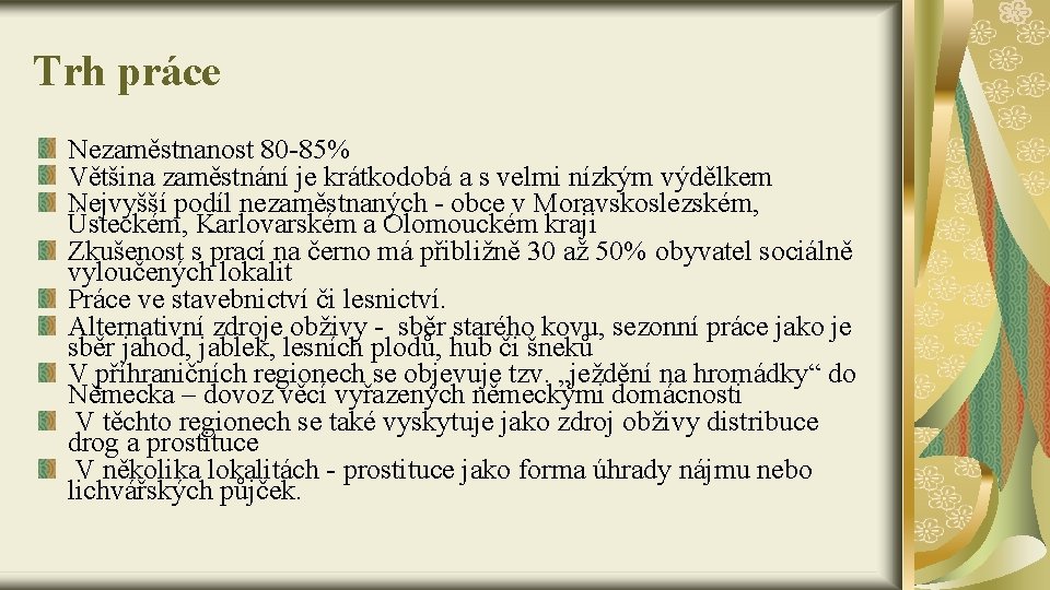 Trh práce Nezaměstnanost 80 -85% Většina zaměstnání je krátkodobá a s velmi nízkým výdělkem