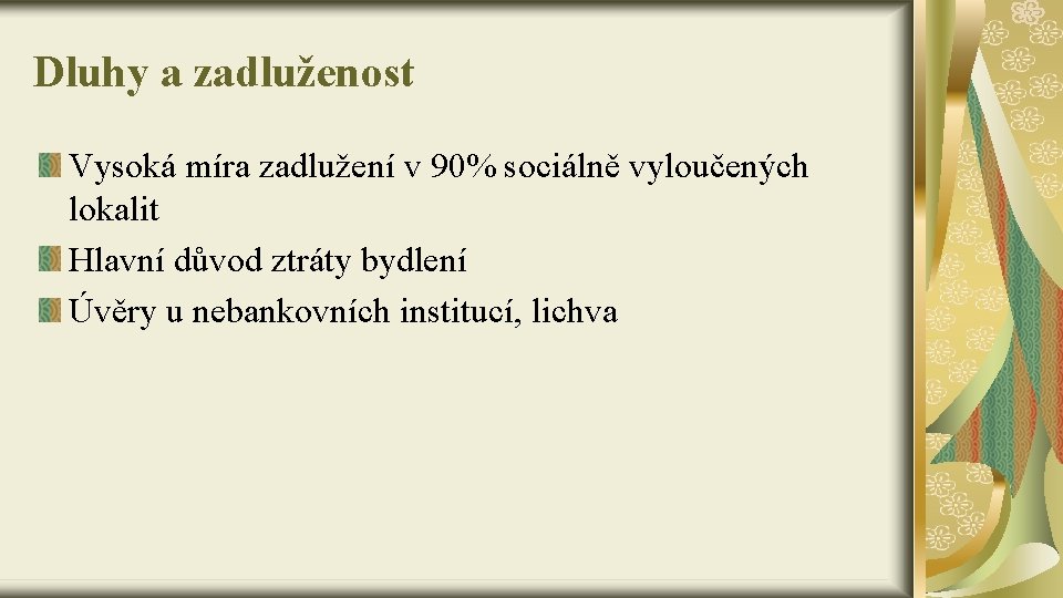 Dluhy a zadluženost Vysoká míra zadlužení v 90% sociálně vyloučených lokalit Hlavní důvod ztráty