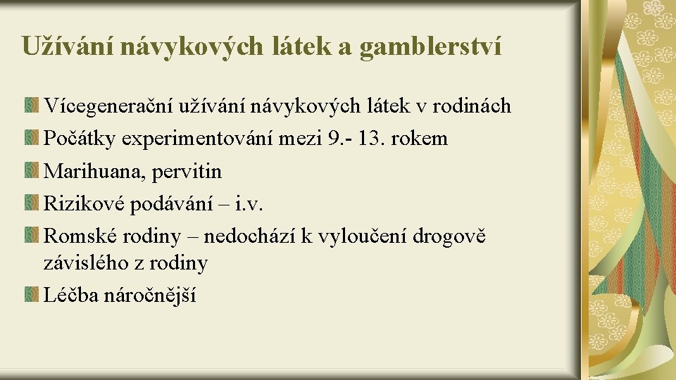 Užívání návykových látek a gamblerství Vícegenerační užívání návykových látek v rodinách Počátky experimentování mezi