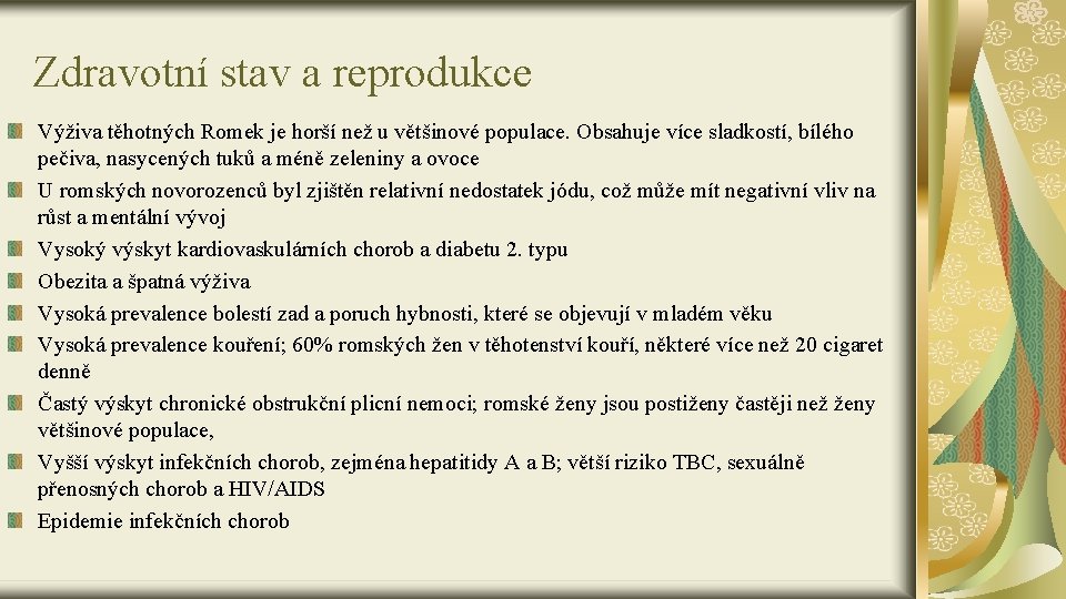 Zdravotní stav a reprodukce Výživa těhotných Romek je horší než u většinové populace. Obsahuje