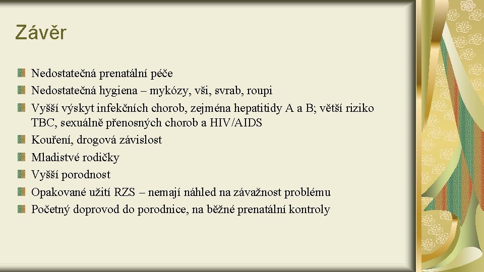 Závěr Nedostatečná prenatální péče Nedostatečná hygiena – mykózy, vši, svrab, roupi Vyšší výskyt infekčních