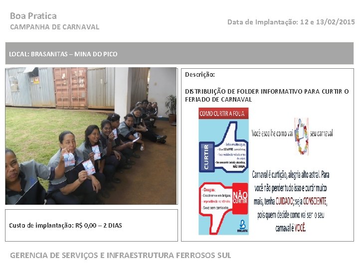 Boa Pratica Data de Implantação: 12 e 13/02/2015 CAMPANHA DE CARNAVAL LOCAL: BRASANITAS –