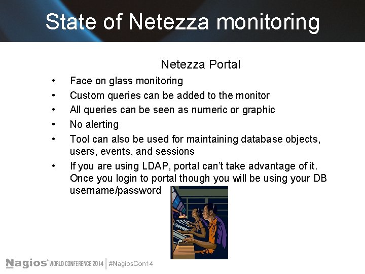 State of Netezza monitoring Netezza Portal • • • Face on glass monitoring Custom
