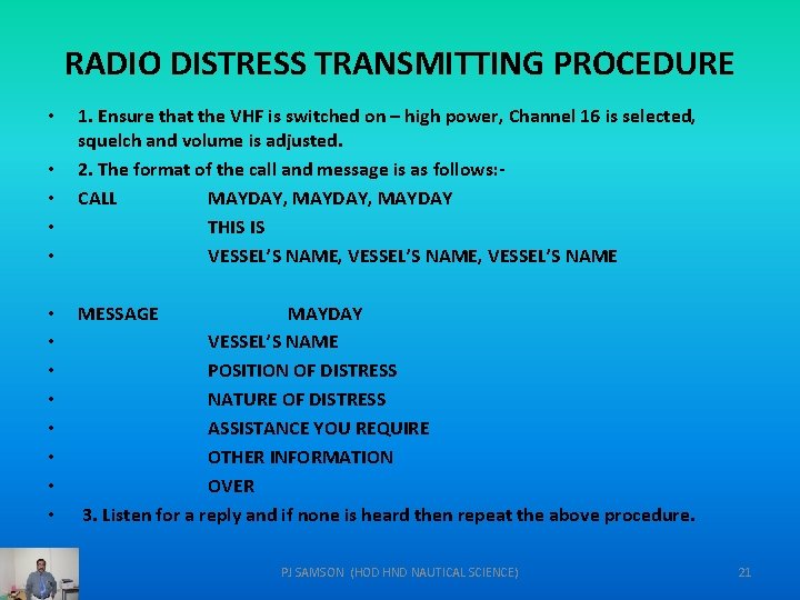 RADIO DISTRESS TRANSMITTING PROCEDURE • • • • 1. Ensure that the VHF is