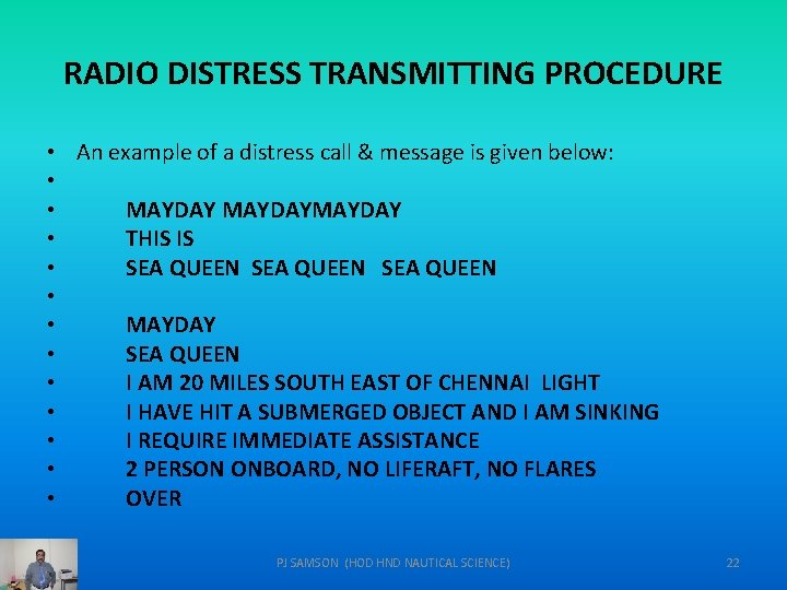 RADIO DISTRESS TRANSMITTING PROCEDURE • An example of a distress call & message is