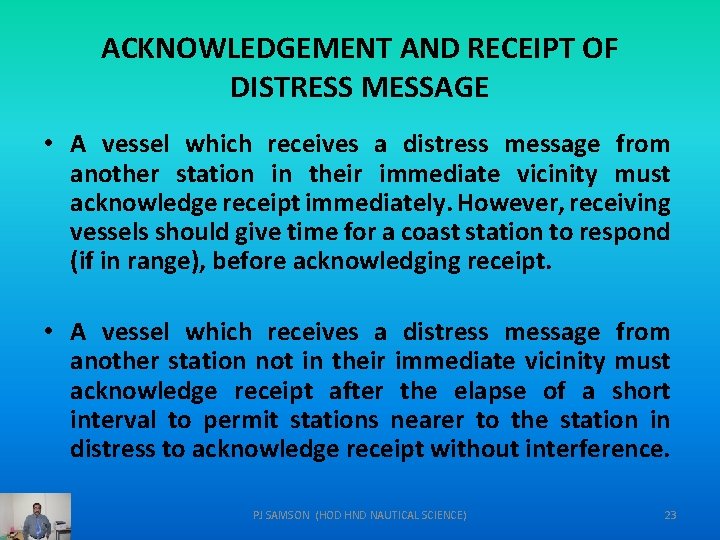 ACKNOWLEDGEMENT AND RECEIPT OF DISTRESS MESSAGE • A vessel which receives a distress message