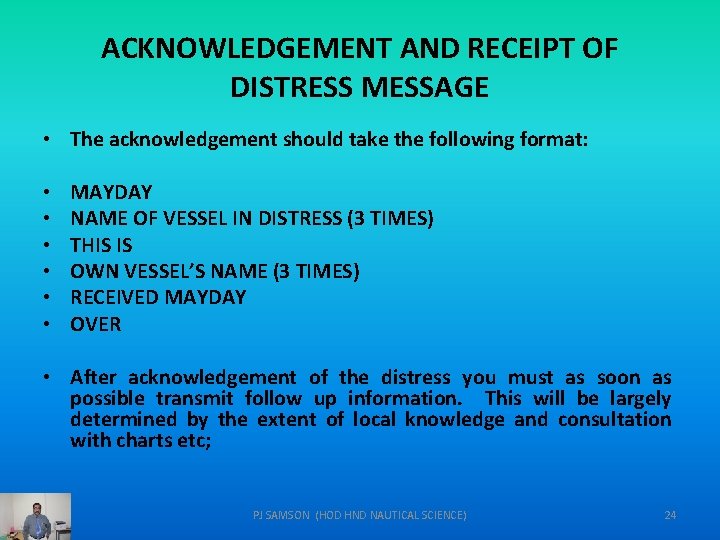 ACKNOWLEDGEMENT AND RECEIPT OF DISTRESS MESSAGE • The acknowledgement should take the following format: