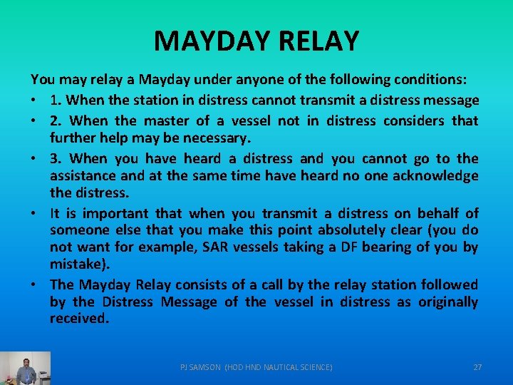 MAYDAY RELAY You may relay a Mayday under anyone of the following conditions: •