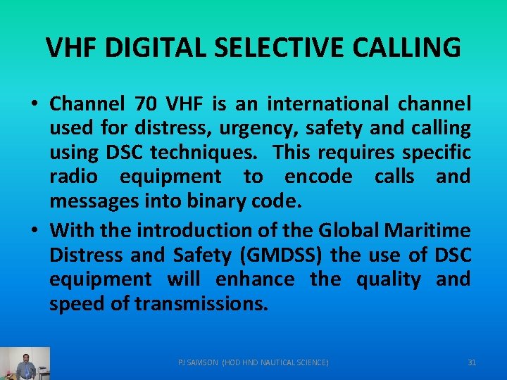 VHF DIGITAL SELECTIVE CALLING • Channel 70 VHF is an international channel used for