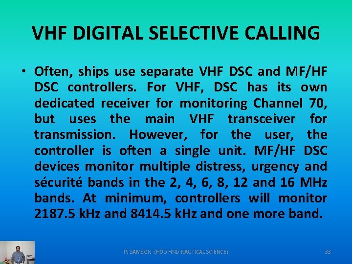VHF DIGITAL SELECTIVE CALLING • Often, ships use separate VHF DSC and MF/HF DSC