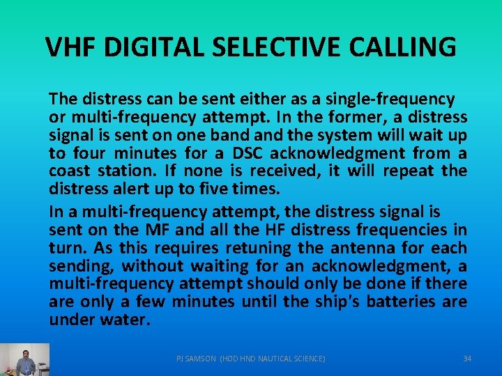 VHF DIGITAL SELECTIVE CALLING The distress can be sent either as a single-frequency or