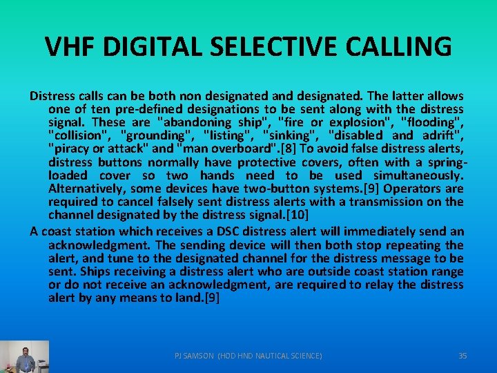 VHF DIGITAL SELECTIVE CALLING Distress calls can be both non designated and designated. The