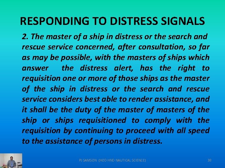 RESPONDING TO DISTRESS SIGNALS 2. The master of a ship in distress or the