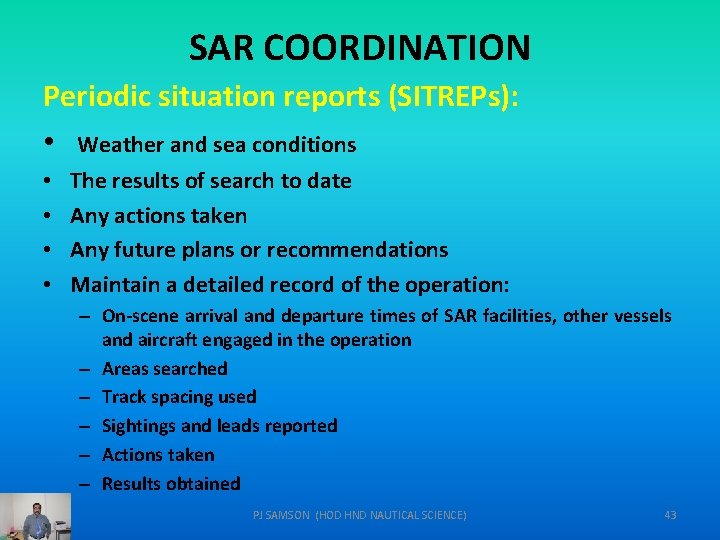 SAR COORDINATION Periodic situation reports (SITREPs): • Weather and sea conditions • • The