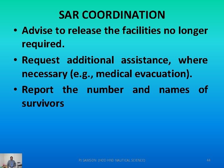 SAR COORDINATION • Advise to release the facilities no longer required. • Request additional