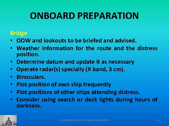ONBOARD PREPARATION Bridge • OOW and lookouts to be briefed and advised. • Weather