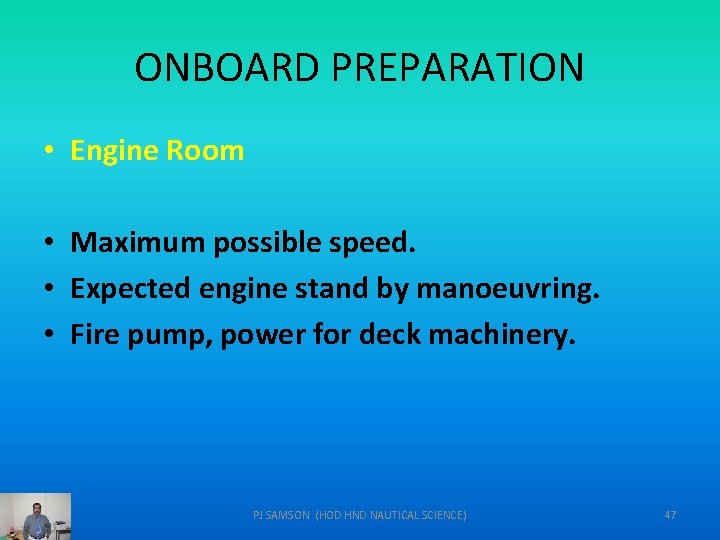 ONBOARD PREPARATION • Engine Room • Maximum possible speed. • Expected engine stand by