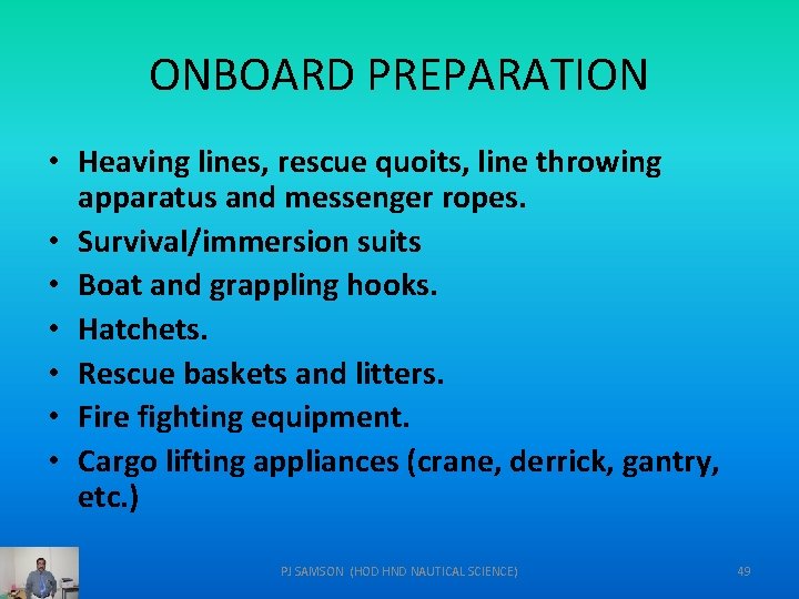 ONBOARD PREPARATION • Heaving lines, rescue quoits, line throwing apparatus and messenger ropes. •