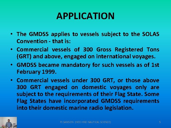 APPLICATION • The GMDSS applies to vessels subject to the SOLAS Convention - that