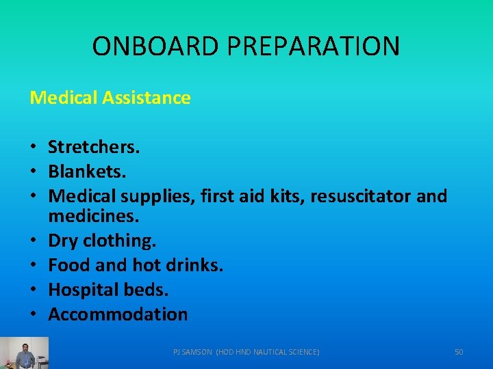 ONBOARD PREPARATION Medical Assistance • Stretchers. • Blankets. • Medical supplies, first aid kits,