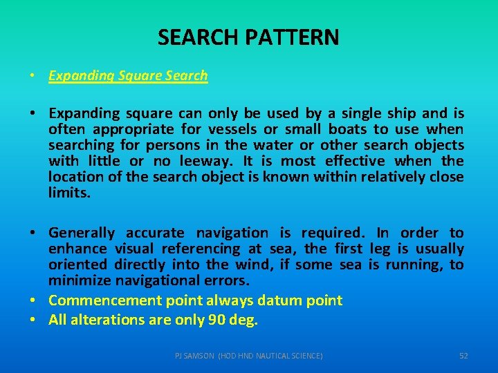 SEARCH PATTERN • Expanding Square Search • Expanding square can only be used by