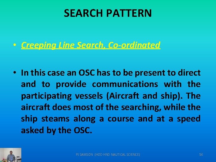 SEARCH PATTERN • Creeping Line Search, Co-ordinated • In this case an OSC has