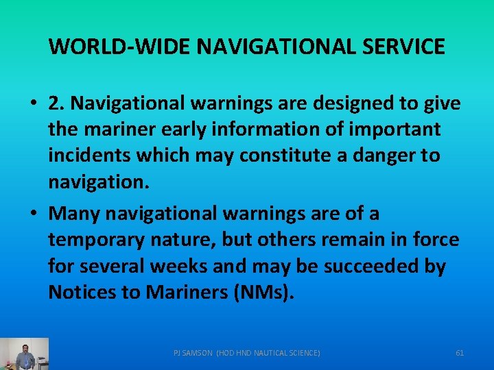 WORLD-WIDE NAVIGATIONAL SERVICE • 2. Navigational warnings are designed to give the mariner early