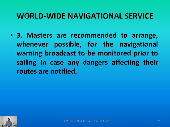WORLD-WIDE NAVIGATIONAL SERVICE • 3. Masters are recommended to arrange, whenever possible, for the
