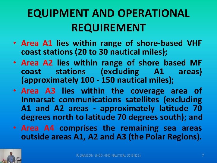 EQUIPMENT AND OPERATIONAL REQUIREMENT • Area A 1 lies within range of shore-based VHF